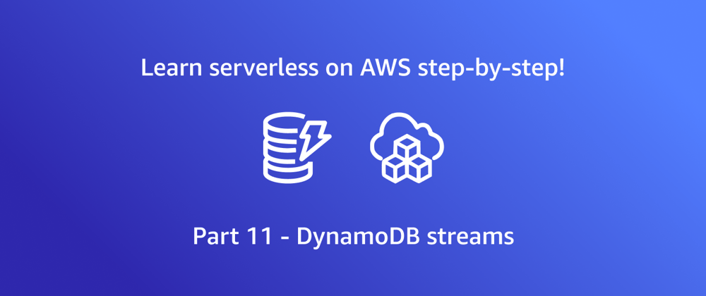 Cover image for Getting started with AWS serverless - DynamoDB Streams