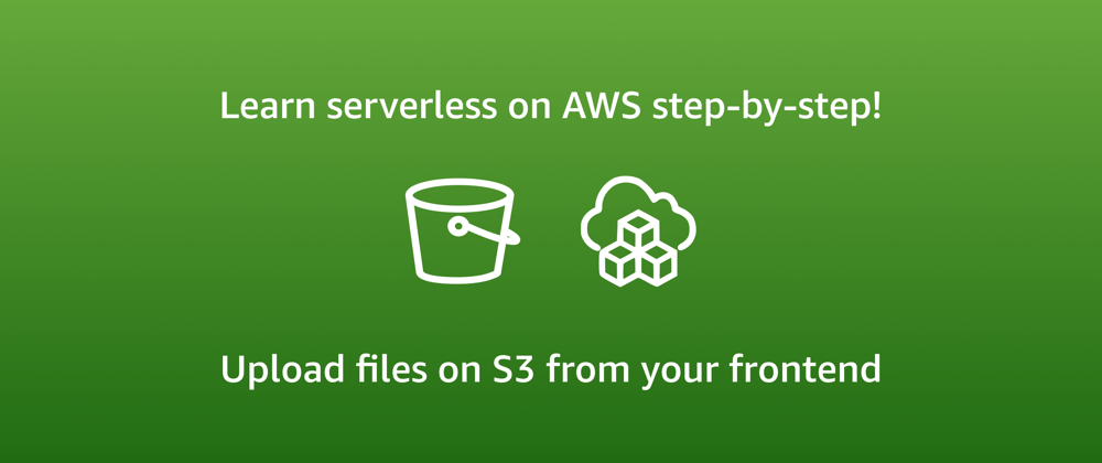 Cover image for Getting started with AWS serverless: Upload files on S3