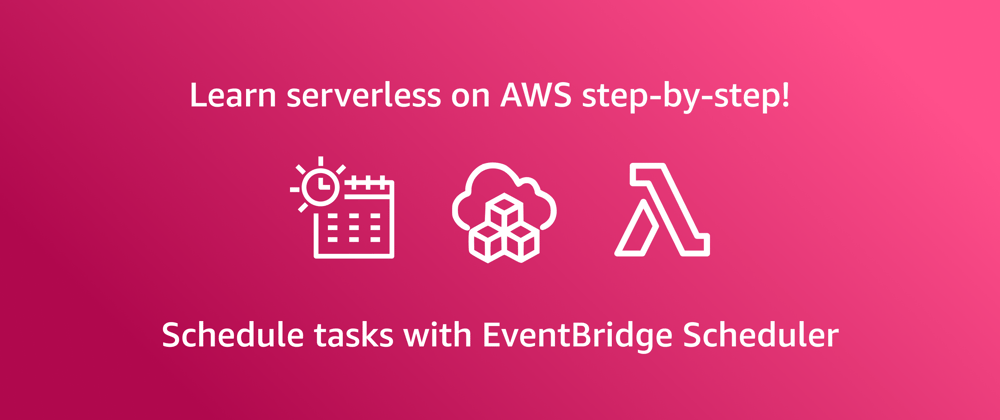 Cover image for Learn serverless on AWS step-by-step - Schedule tasks with EventBridge Scheduler