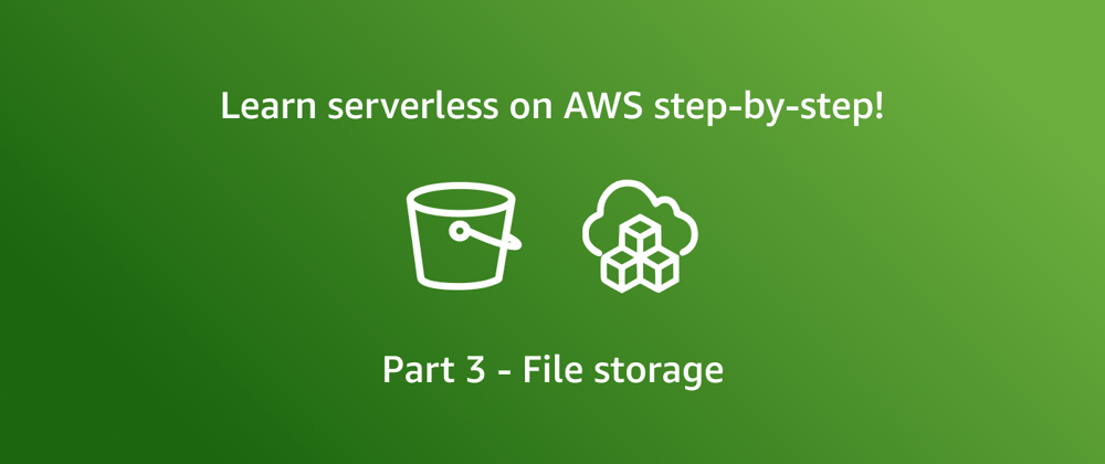 Cover image for Getting started with AWS serverless - File storage