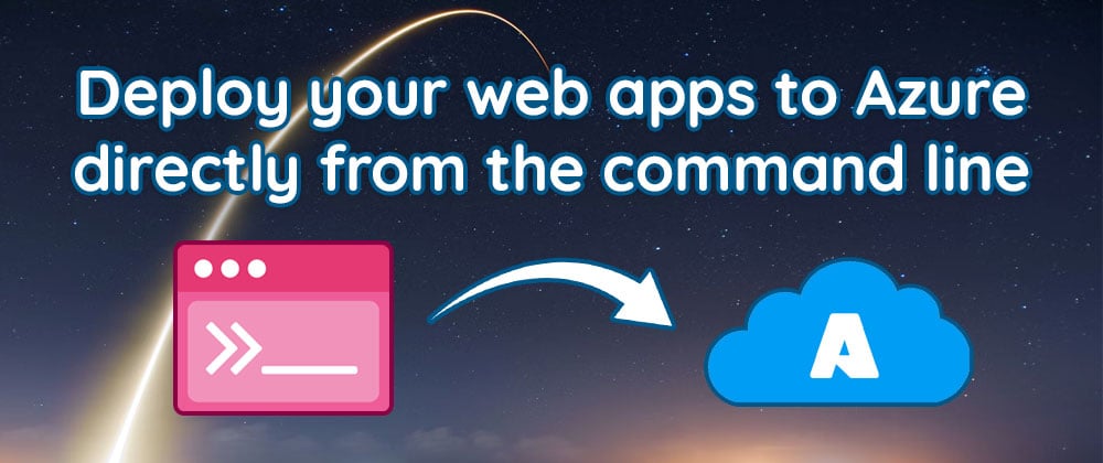 Cover image for Deploy your Static Web Apps to Azure directly from the command line