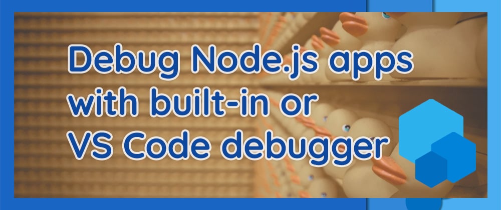 Cover image for Debug Node.js app with built-in or VS Code debugger