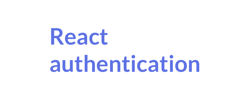 Cover image for React authentication, simplified