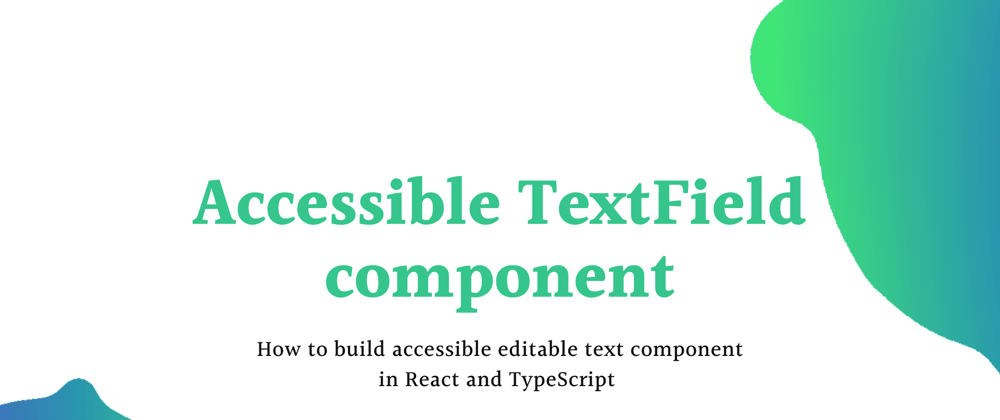 Cover image for Accessible text field component with React and TypeScript