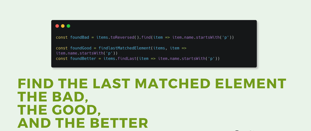 Cover image for Find the last matched element - the bad, the good, and the better