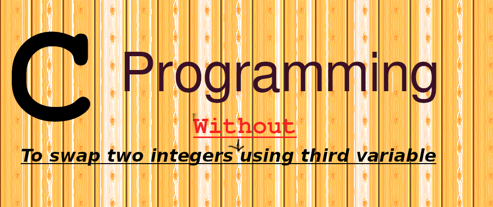 Cover image for Swap two integers in 'C' programming Without using third variable