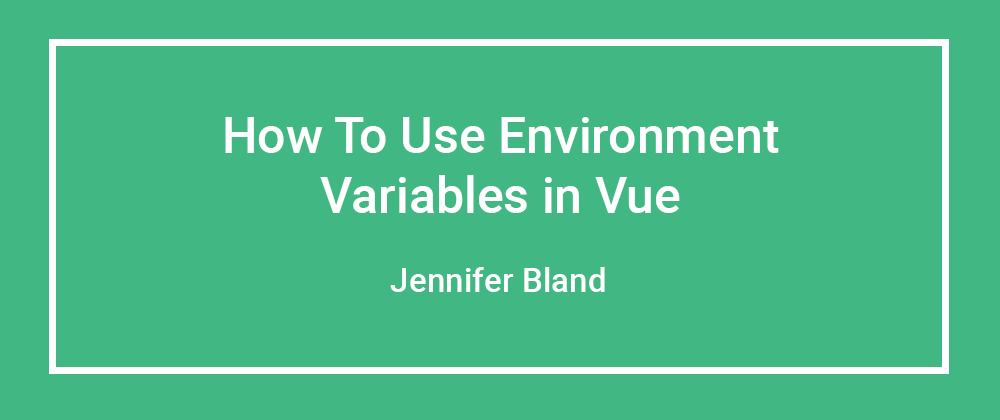 Cover image for How to Use Environment Variables in Vue.js