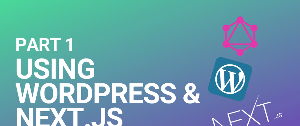 Cover image for Configuring WordPress as a headless CMS with Next.js