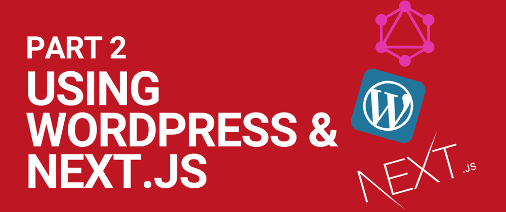 Cover image for Using WordPress as a headless CMS with Next.js