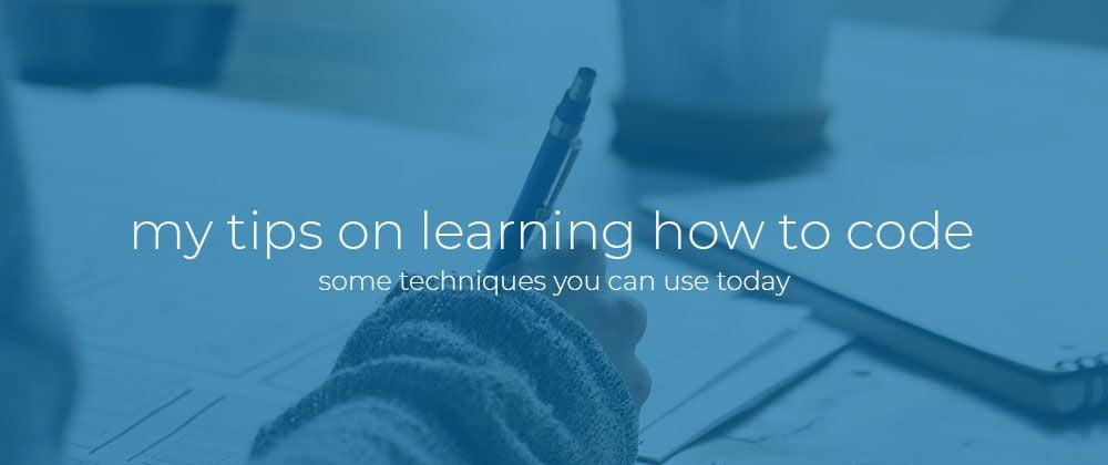 Cover image for My tips on learning how to code.