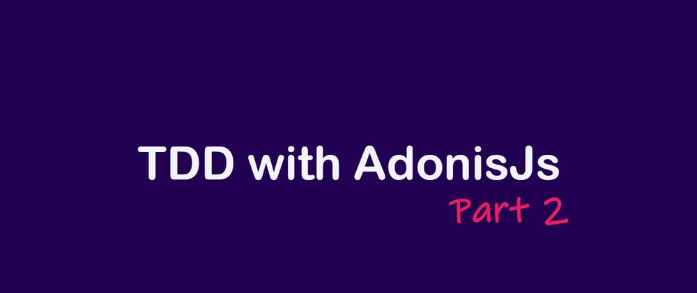 Cover image for TDD course with AdonisJs - 2. Our first test