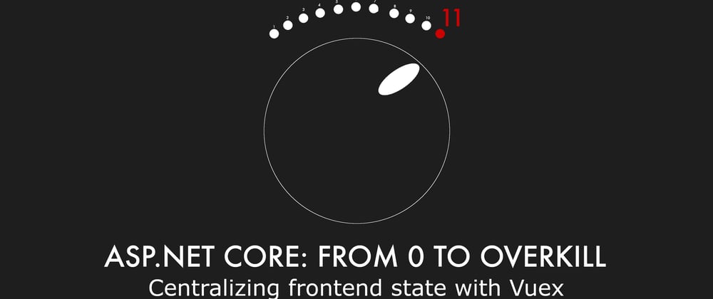 Cover image for Episode 014 - Centralizing frontend state with Vuex - ASP.NET Core: From 0 to overkill