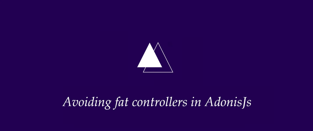 Cover image for Avoiding fat controllers in AdonisJs