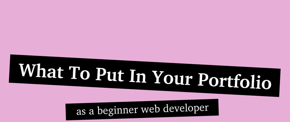 Cover image for What to put in your portfolio as a beginner web dev