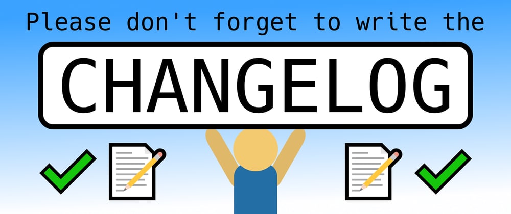 Cover image for Please don't forget to write the changelog