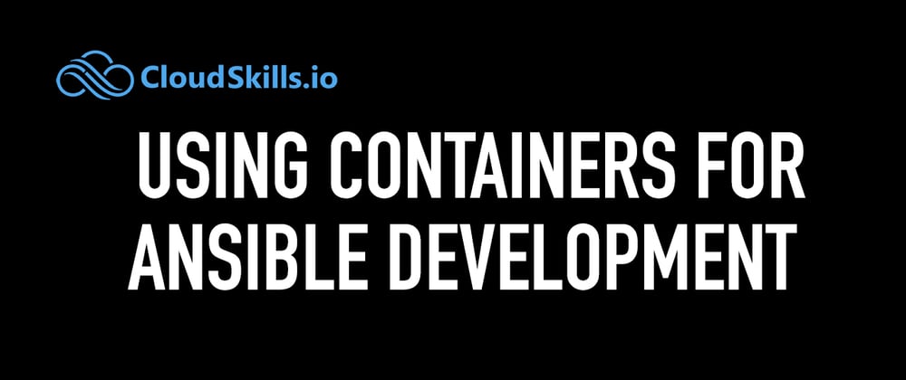 Cover image for Using Containers for Ansible Development