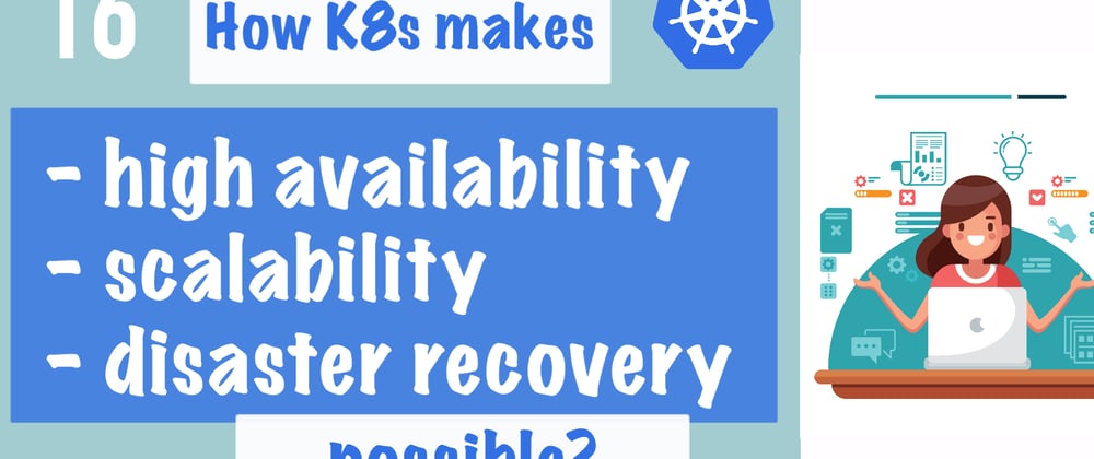 Cover image for How Kubernetes makes high availability, scalability, disaster recovery possible? - with simple animations 🤩