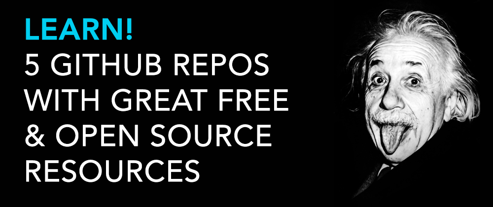 Cover image for 🧠 Learn! 5 Github Repos With Great Free & Open Source Resources