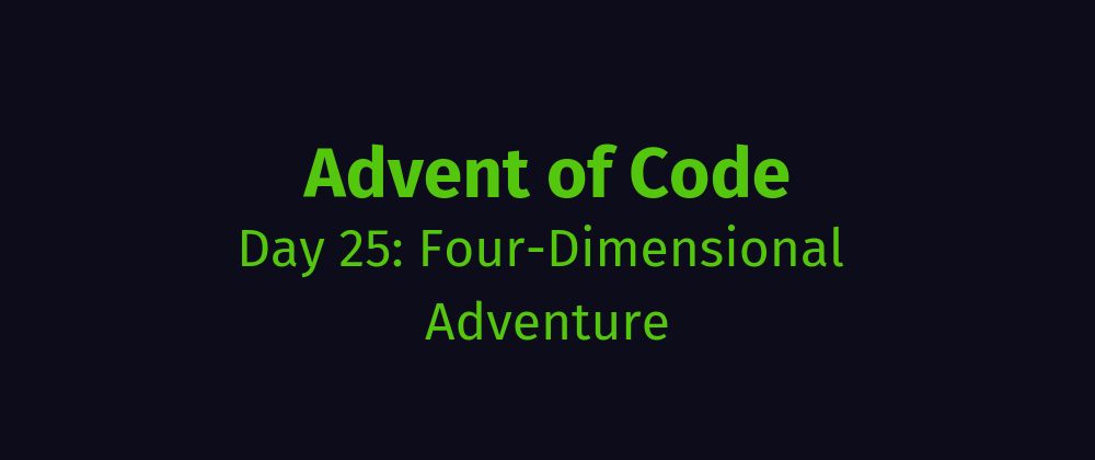 Cover image for AoC Day 25: Four-Dimensional Adventure