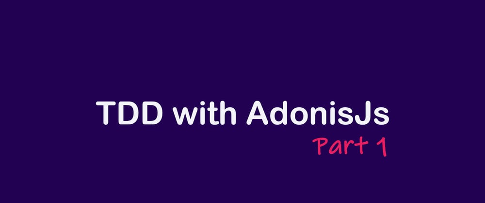 Cover image for TDD course with AdonisJs - 1. Let's build a reddit clone