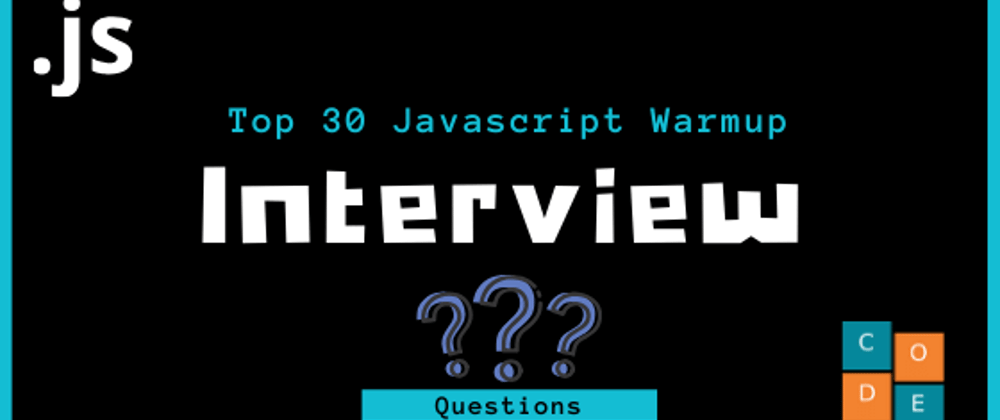 Cover image for Top 30 Javascript Interview Warmup Exercises