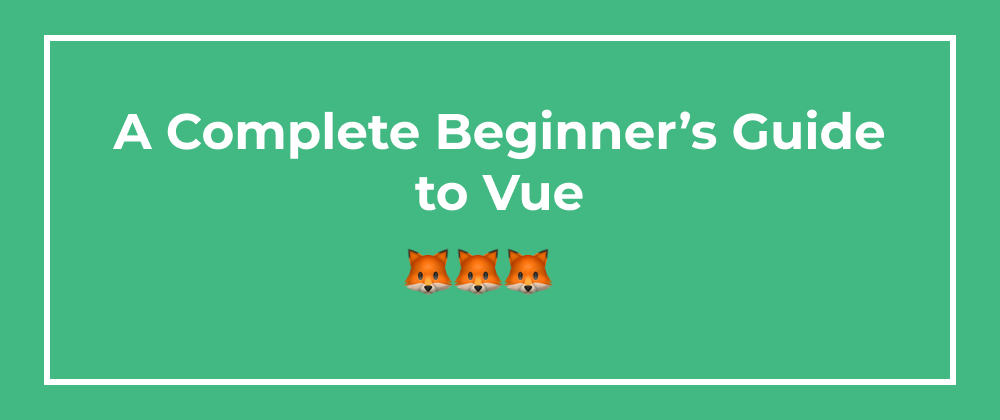 Cover image for A Complete Beginner's Guide to Vue