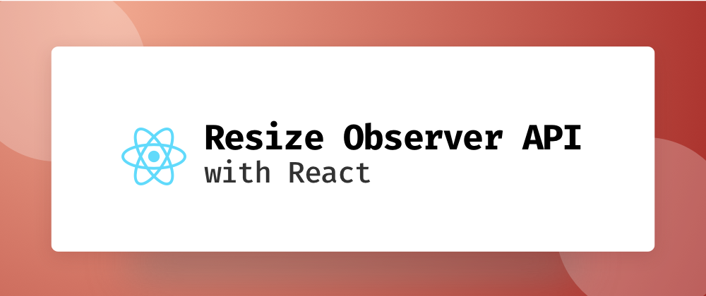 Cover image for Using the Resize Observer API with React