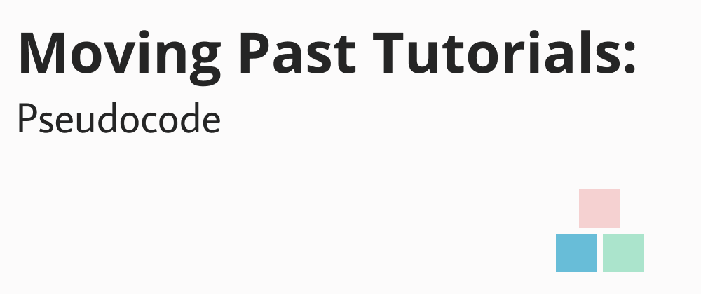 Cover image for Moving Past Tutorials: Pseudocode