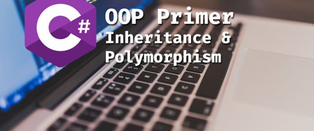 Cover image for C# OOP: Inheritance & Polymorphism