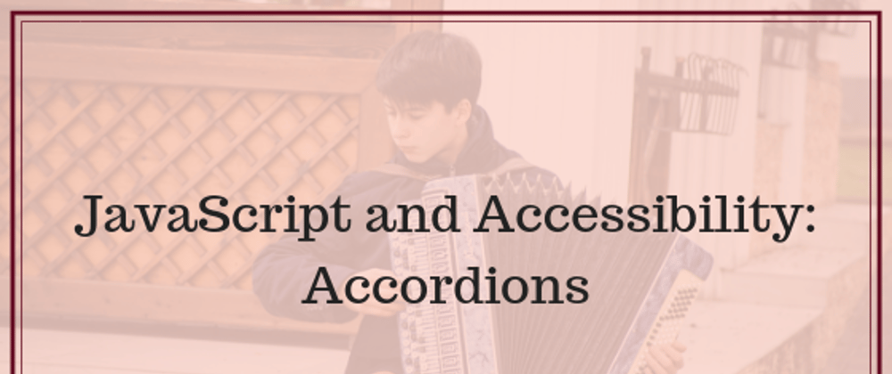 Cover image for JavaScript and Accessibility: Accordions