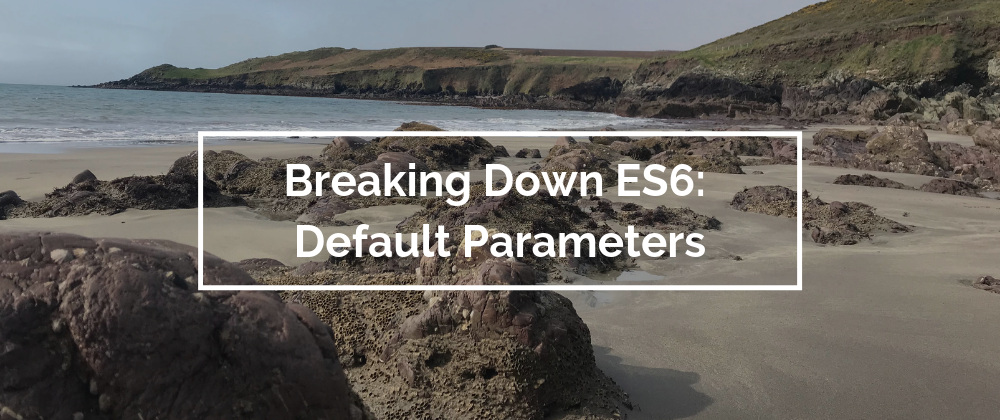 Cover image for Breaking Down ES6: Default Parameters