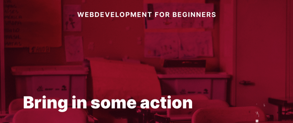 Cover image for Webdevelopment for Beginners 03 - Bring in some action