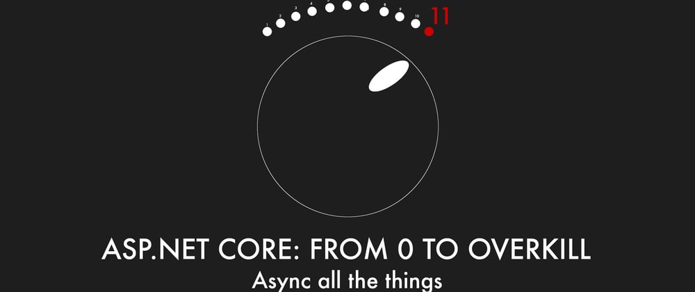 Cover image for Episode 010 - Async all the things - ASP.NET Core: From 0 to overkill