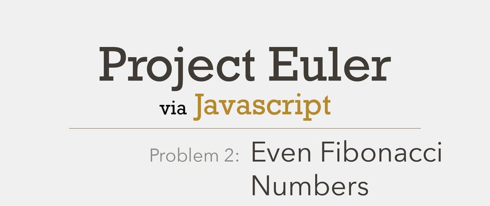 Cover image for Project Euler Problem 2 Solved with Javascript