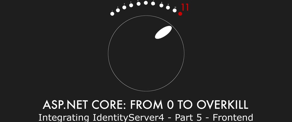 Cover image for Episode 025 - Integrating IdentityServer4 - Part 5 - Frontend - ASP.NET Core: From 0 to overkill