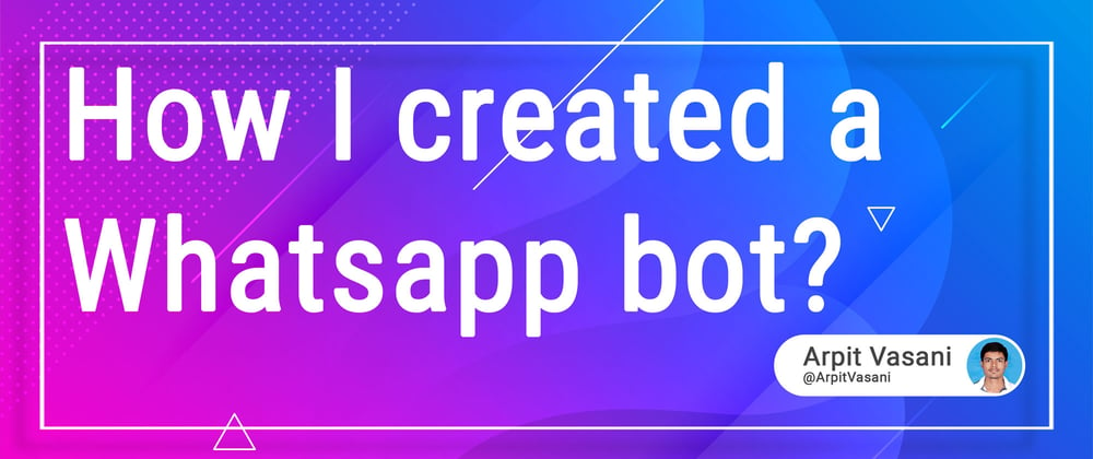 Cover image for How I Created Whatsapp bot to talk with my friends?  