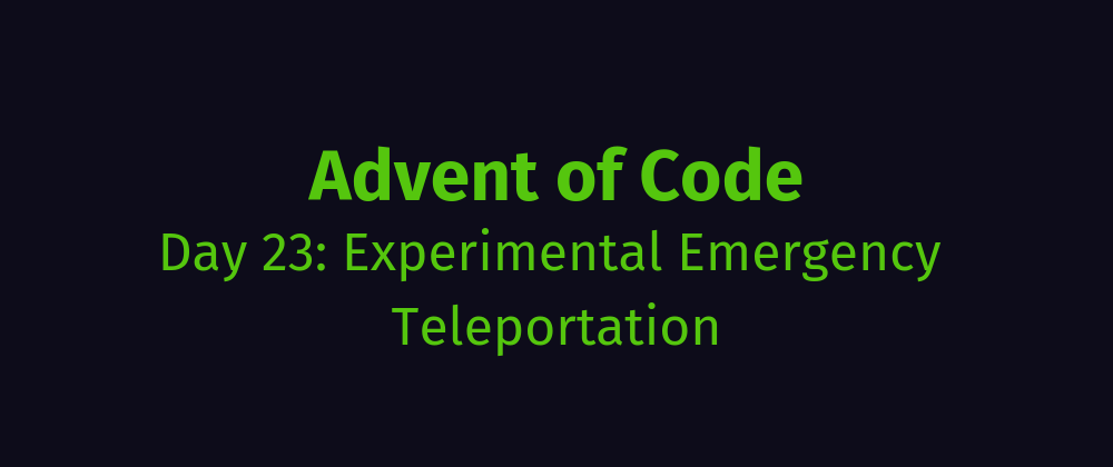 Cover image for AoC Day 23: Experimental Emergency Teleportation