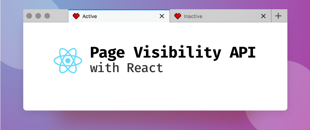 Cover image for Harnessing the Page Visibility API with React