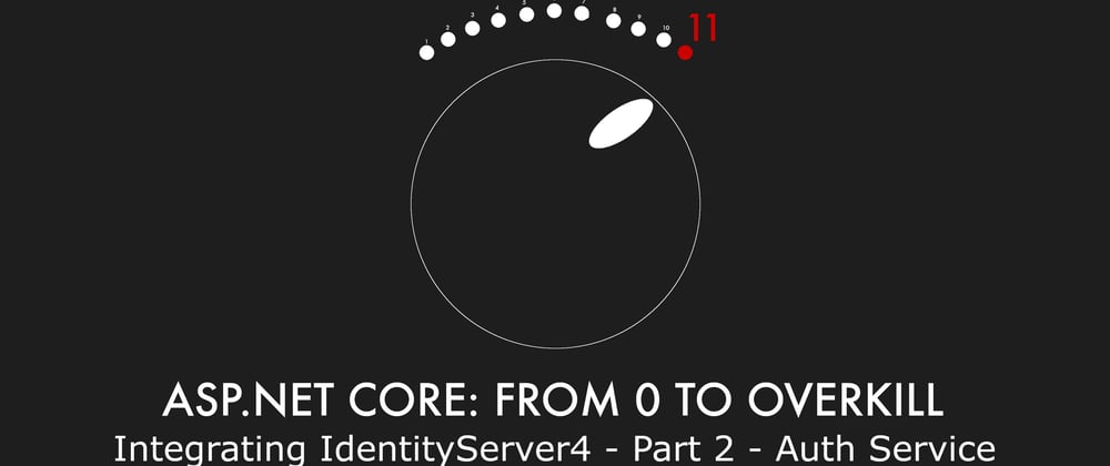 Cover image for Episode 022 - Integrating IdentityServer4 - Part 2 - Auth Service - ASP.NET Core: From 0 to overkill