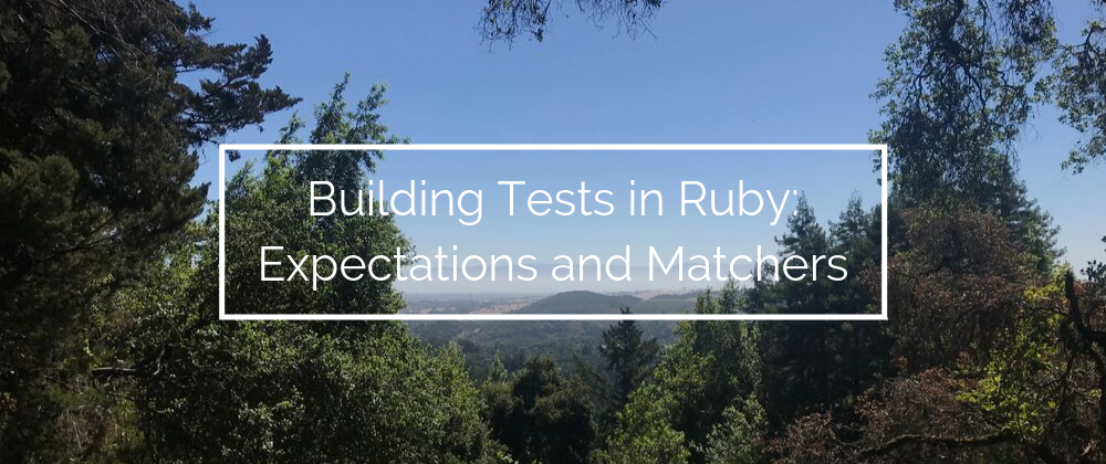 Cover image for Building Tests in Ruby: Expectations and Matchers