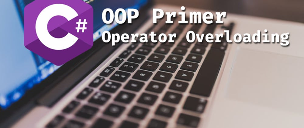 Cover image for C# OOP: Operator Overloading