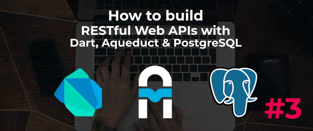 Cover image for Build Web APIs with Aqueduct #3 (video series)