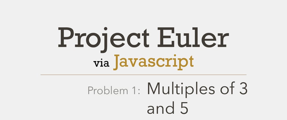 Cover image for Project Euler: Problem 1 with Javascript