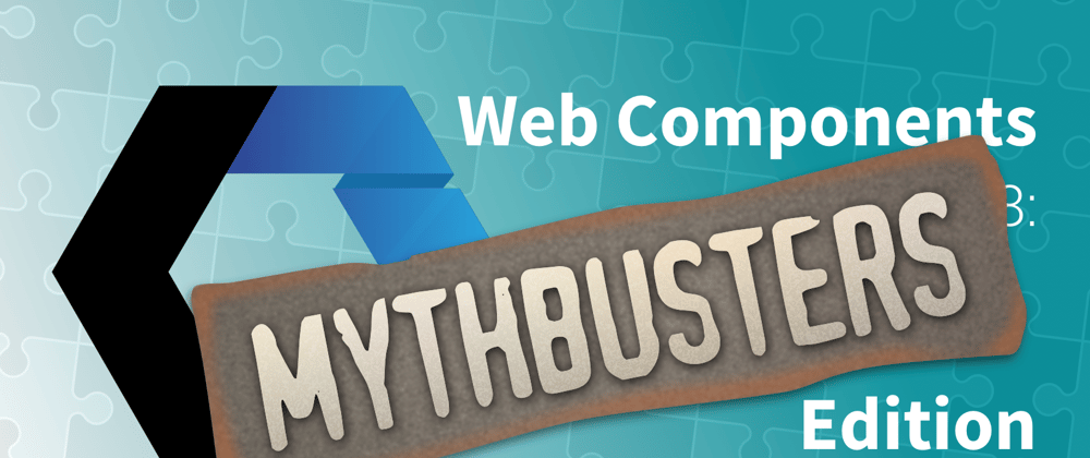 Cover image for Lets Build Web Components! Part 8: Mythbusters Edition