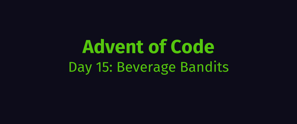 Cover image for AoC Day 15: Beverage Bandits