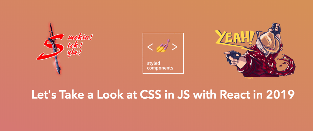 Cover image for Let's Take a Look at CSS in JS with React in 2019 - Styled Components