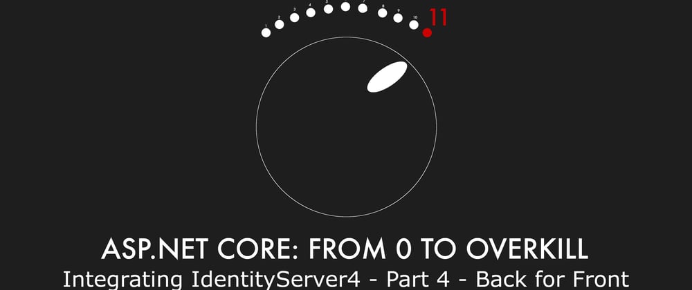 Cover image for Episode 024 - Integrating IdentityServer4 - Part 4 - Back for Front - ASP.NET Core: From 0 to overkill