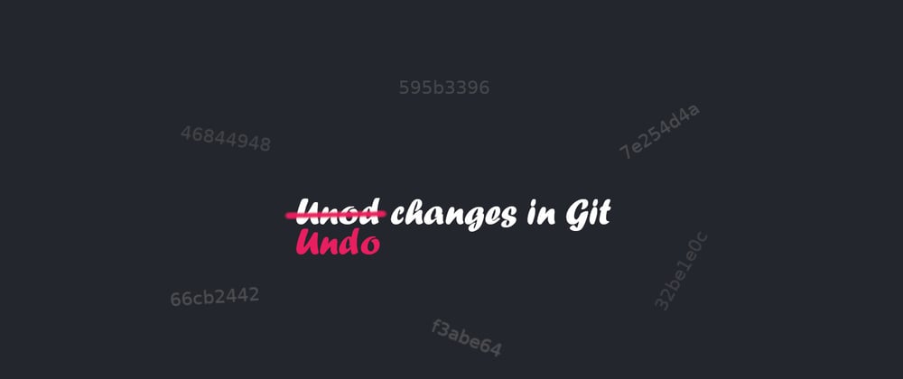 Cover image for Undo changes in Git - Cheat sheet for git checkout, stash, reset, clean, revert, rebase -i, amend