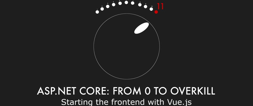Cover image for Episode 013 - Starting the frontend with Vue.js - ASP.NET Core: From 0 to overkill