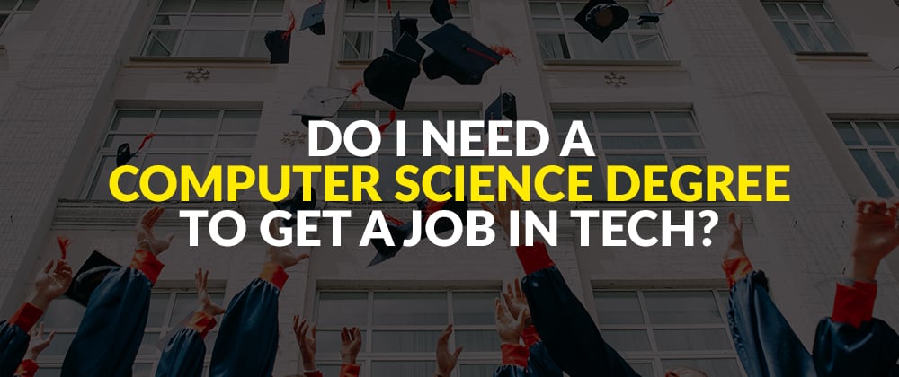 Cover image for Do I Need A Computer Science Degree To Get A Job In Tech?